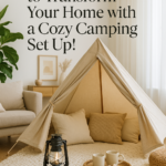 7 Genius Ways to Transform Your Home with a Cozy Camping Set Up!