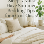 Transform Your Sleep: 7 Must-Have Summer Bedding Tips for a Cool Oasis!
