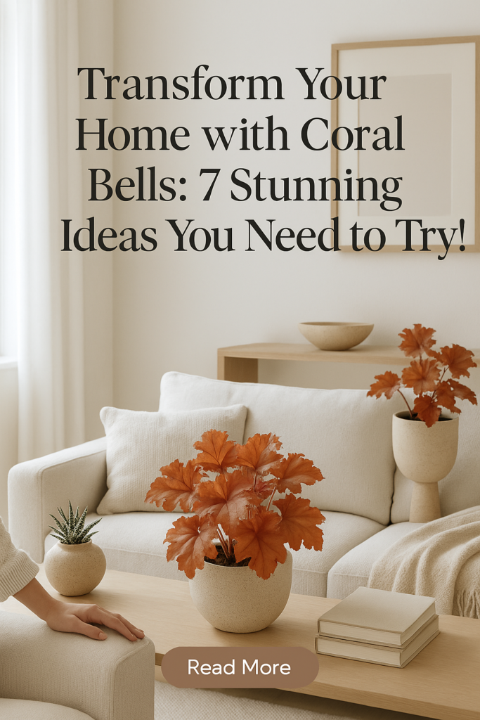 Transform Your Home with Coral Bells: 7 Stunning Ideas You Need to Try!