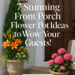 7 Stunning Front Porch Flower Pot Ideas to Wow Your Guests!
