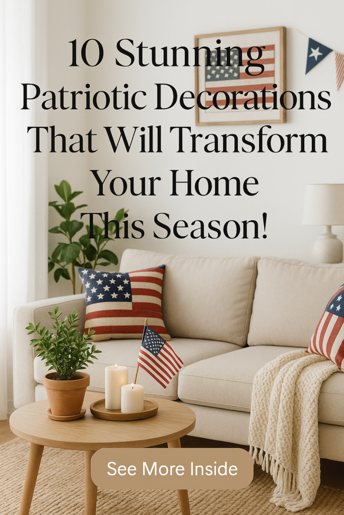 10 Stunning Patriotic Decorations That Will Transform Your Home This Season!
