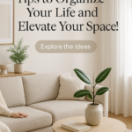 7 Transformative Tips to Organize Your Life and Elevate Your Space!