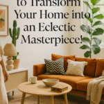 7 Inspiring Tips to Transform Your Home into an Eclectic Masterpiece!