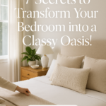 7 Secrets to Transform Your Bedroom into a Classy Oasis!