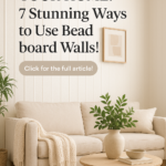 Transform Your Home: 7 Stunning Ways to Use Beadboard Walls!