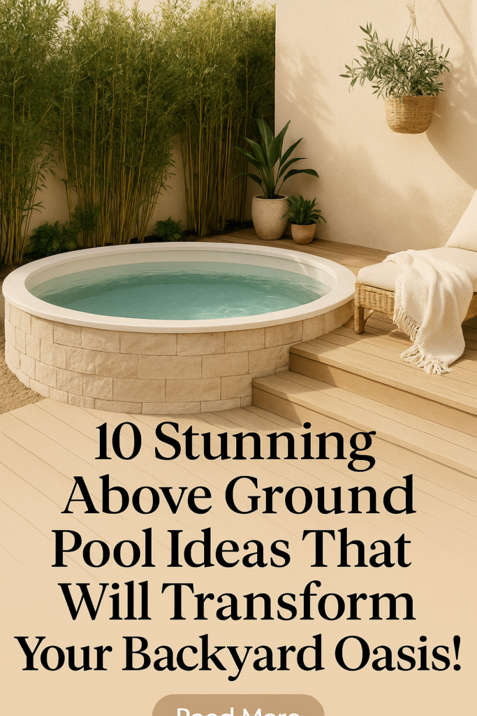 10 Stunning Above Ground Pool Ideas That Will Transform Your Backyard Oasis!